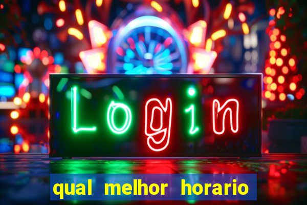 qual melhor horario para ganhar dinheiro no fortune tiger